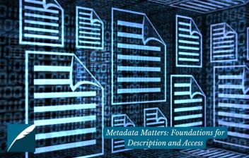 An image of a bunch of blue files shaped like documents floating. To the left on the bottom is the DHPSNY logo and to the right is text that says "Metadata Matters: Foundations for Description and Access."